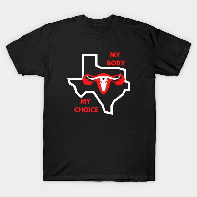 My Body My Choice   ( Texas Version ) T-Shirt by Dreanpitch